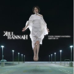 album cover of Kill Hannah's Until There Is Nothing Left of Us